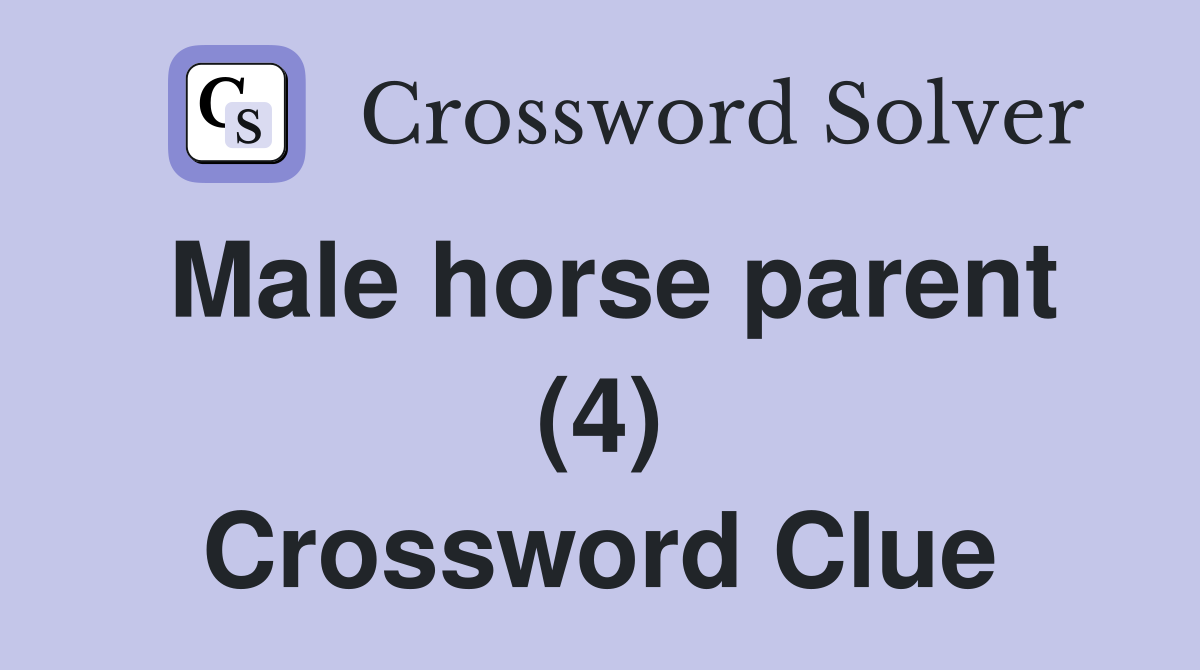Male horse parent (4) Crossword Clue