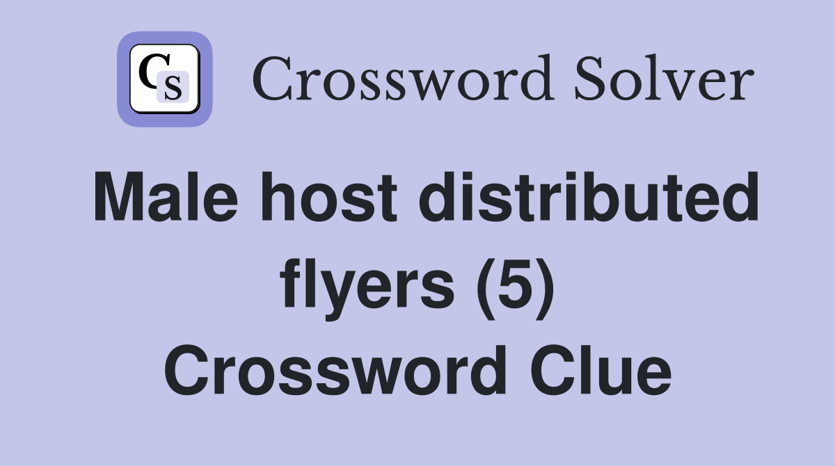 Male host distributed flyers (5) Crossword Clue