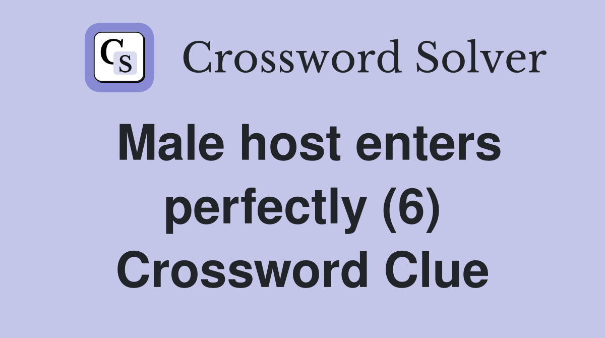 Male host enters perfectly (6) Crossword Clue