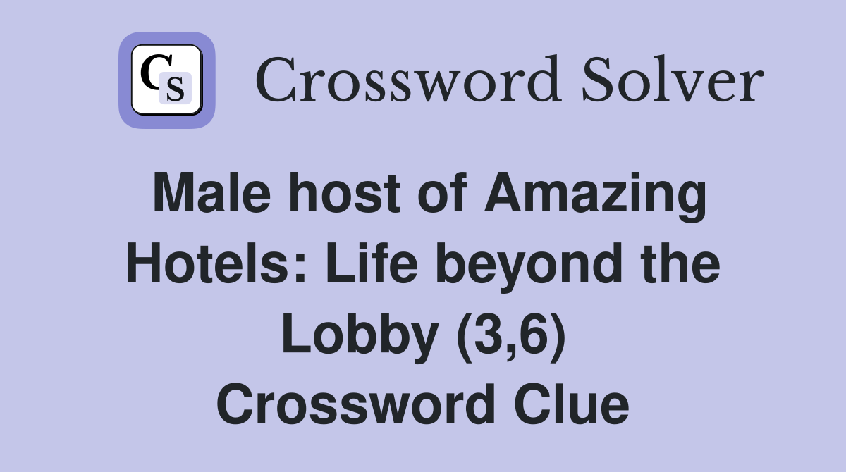 Male host of Amazing Hotels: Life beyond the Lobby (3,6) Crossword Clue