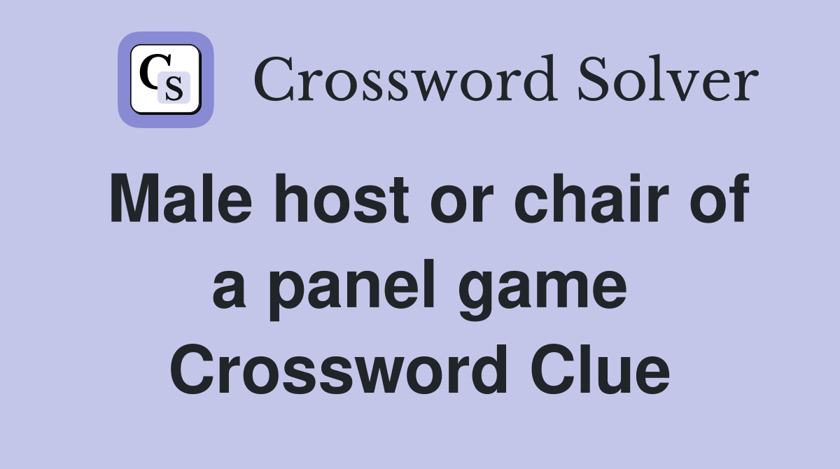 Male host or chair of a panel game Crossword Clue