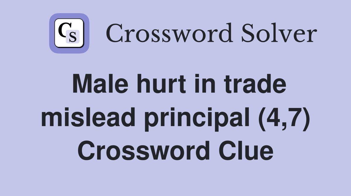 Male hurt in trade mislead principal (4,7) Crossword Clue