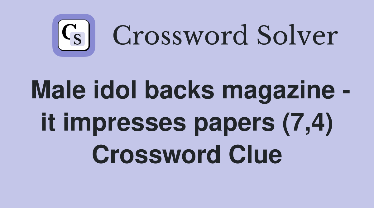 Male idol backs magazine - it impresses papers (7,4) Crossword Clue