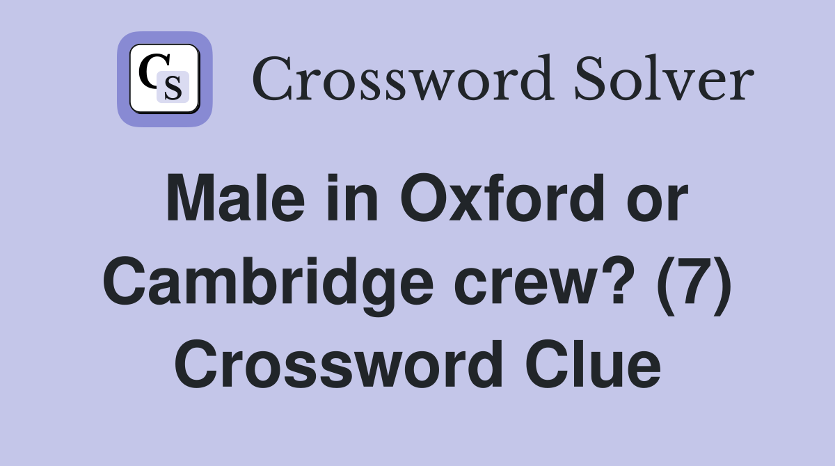 Male in Oxford or Cambridge crew? (7) Crossword Clue