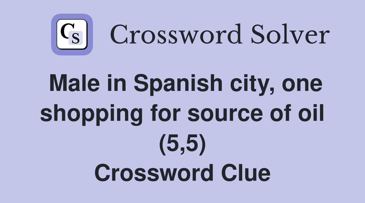 Male in Spanish city, one shopping for source of oil (5,5) Crossword Clue