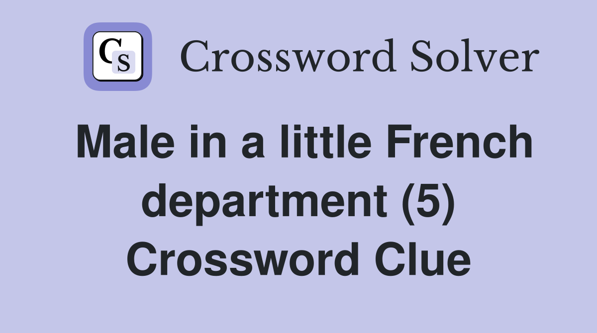 Male in a little French department (5) Crossword Clue