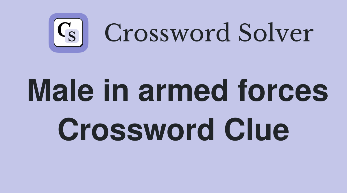 Male in armed forces Crossword Clue