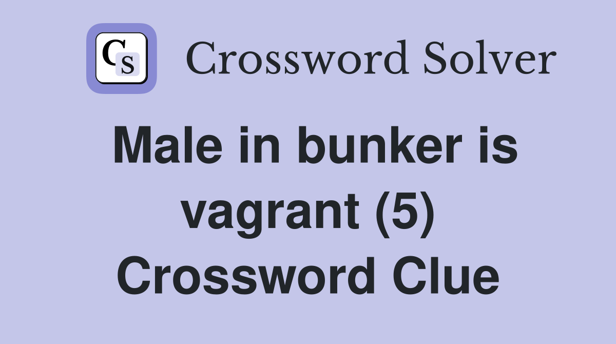 Male in bunker is vagrant (5) Crossword Clue