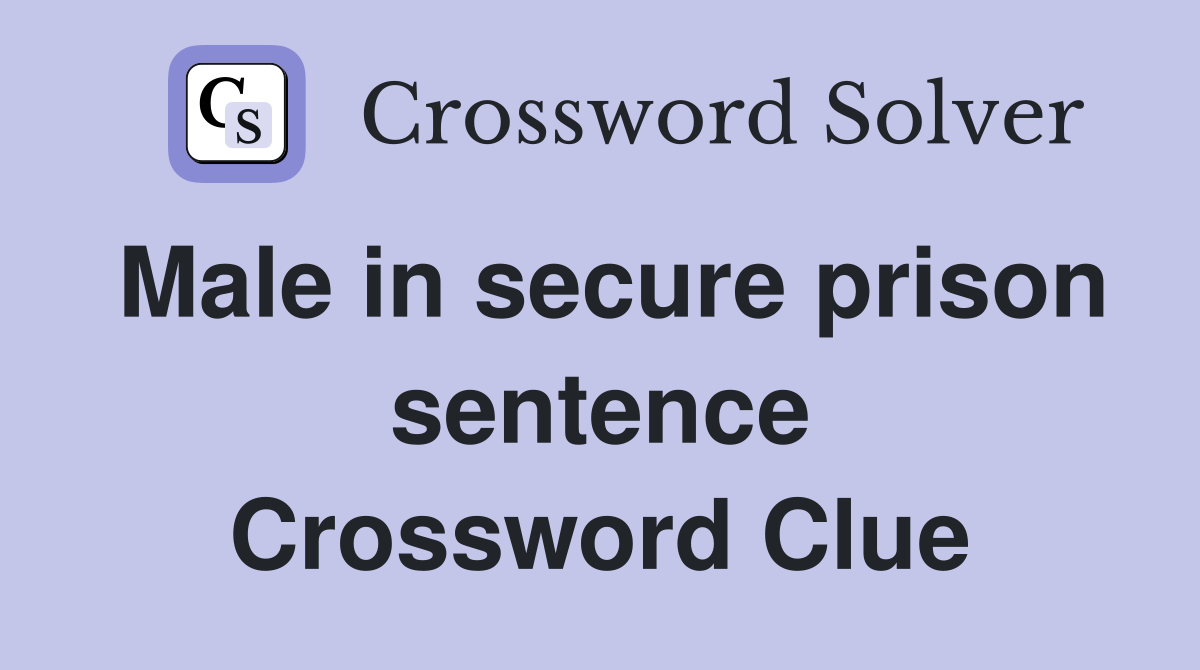Male in secure prison sentence Crossword Clue