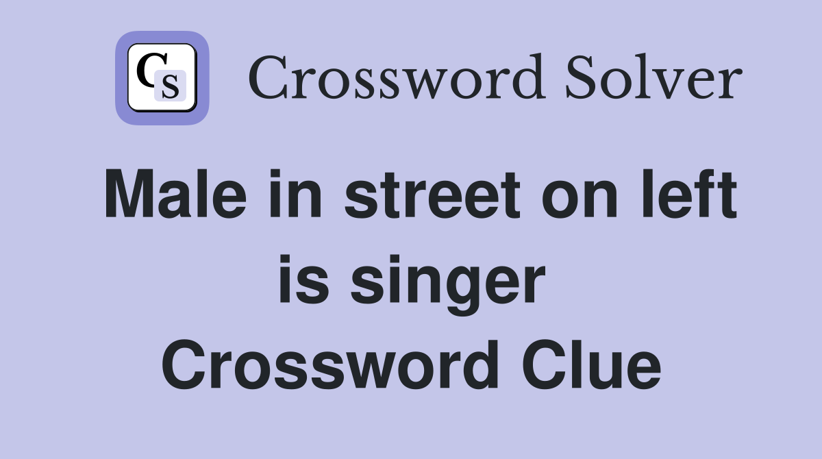 Male in street on left is singer Crossword Clue