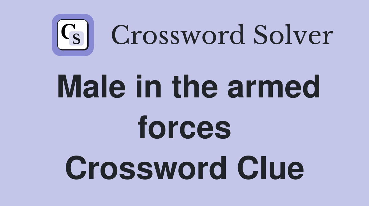 Male in the armed forces Crossword Clue