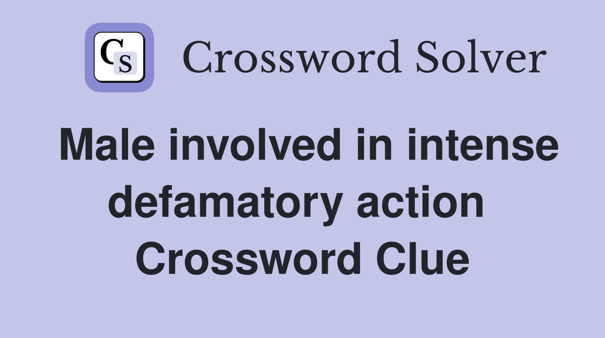 Male involved in intense defamatory action  Crossword Clue