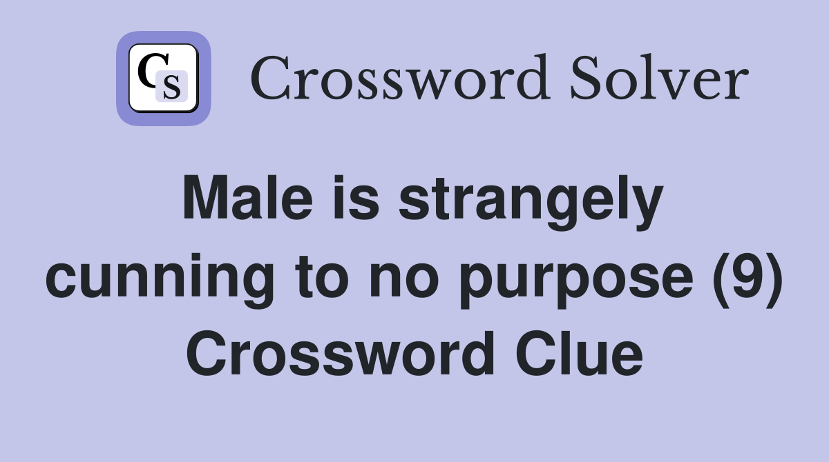 Male is strangely cunning to no purpose (9) Crossword Clue