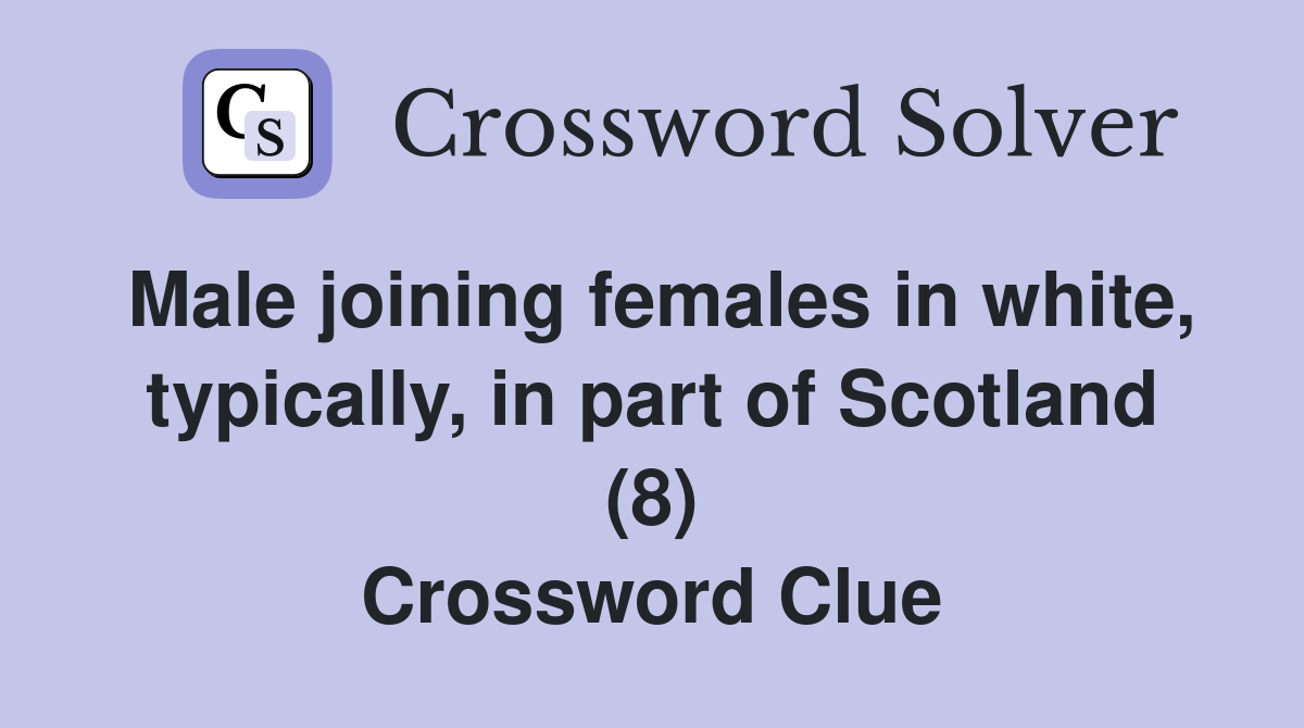 Male joining females in white, typically, in part of Scotland (8) Crossword Clue