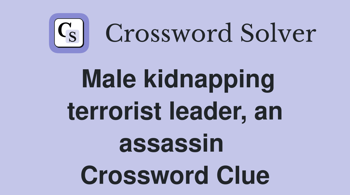 Male kidnapping terrorist leader, an assassin  Crossword Clue