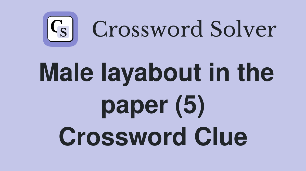 Male layabout in the paper (5) Crossword Clue