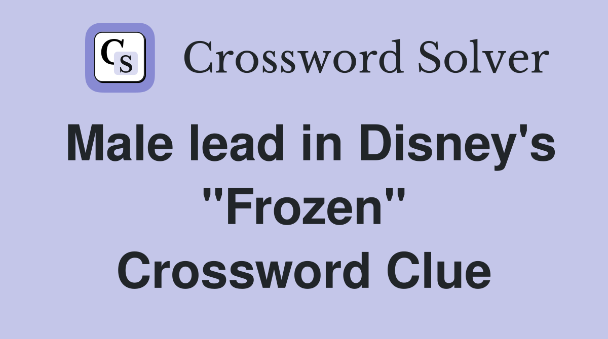 Male lead in Disney's "Frozen" Crossword Clue