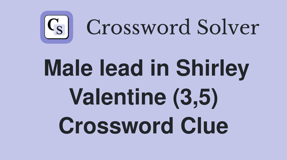 Male lead in Shirley Valentine (3,5) Crossword Clue