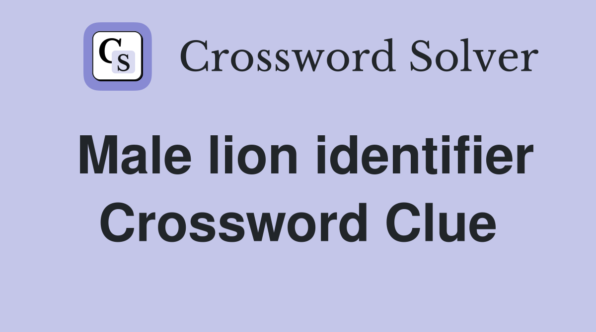 Male lion identifier Crossword Clue