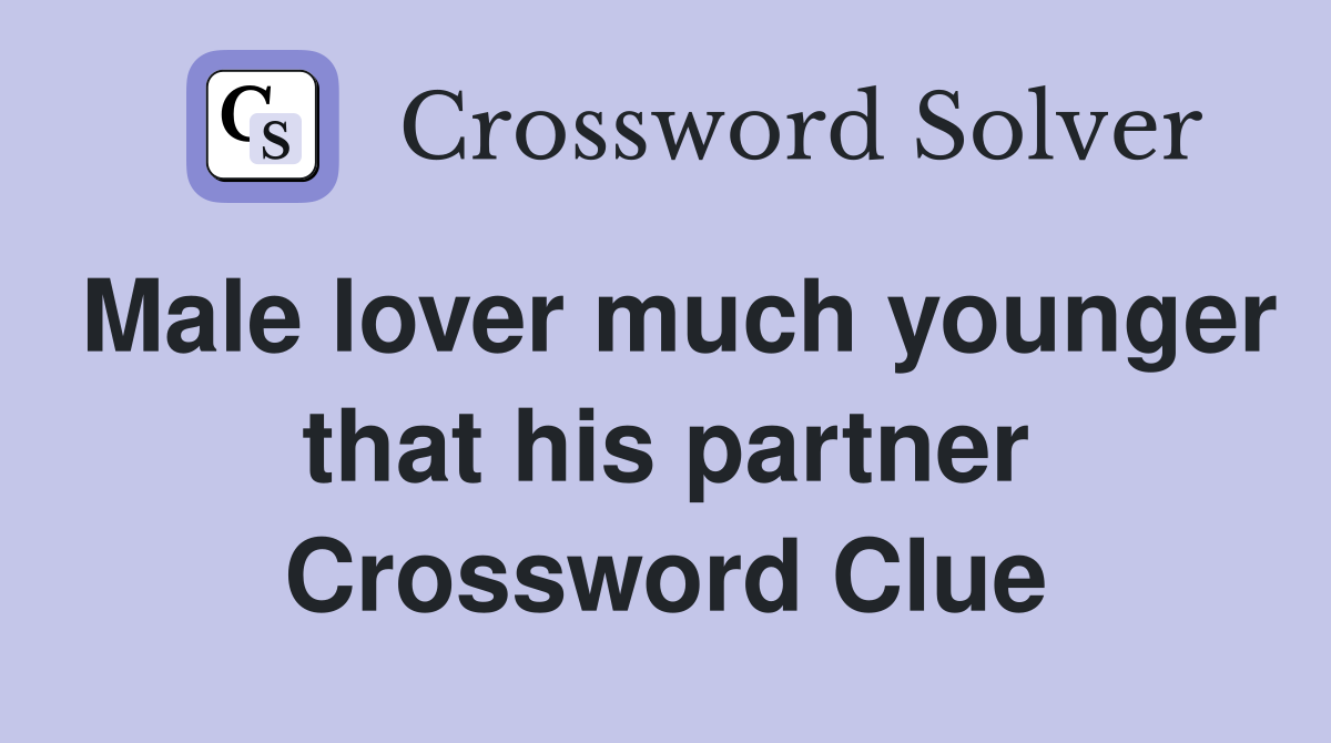 Male lover much younger that his partner Crossword Clue