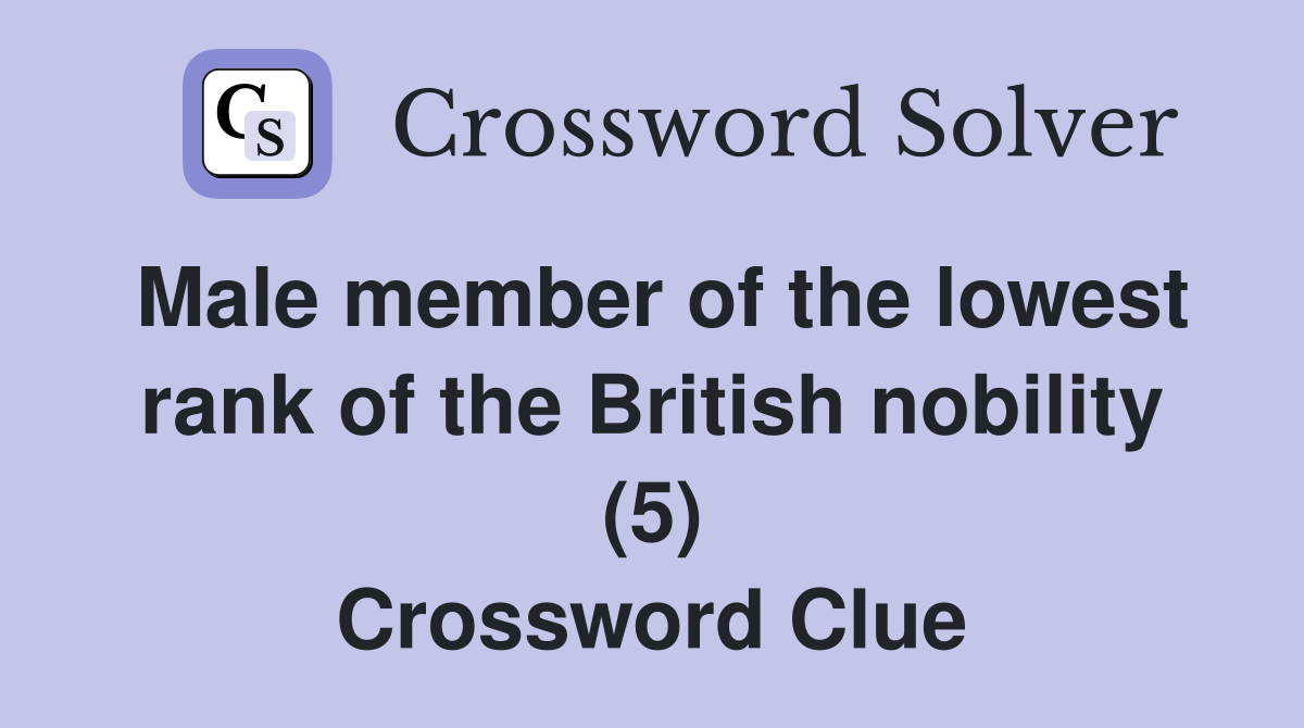 Male member of the lowest rank of the British nobility (5) Crossword Clue