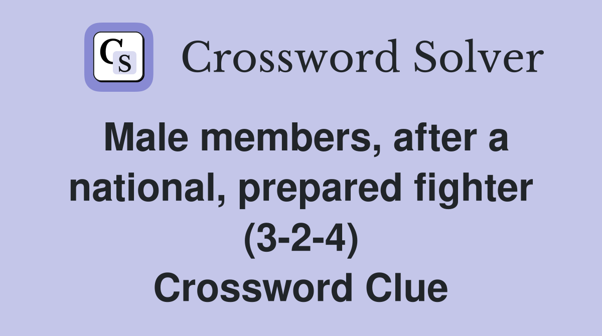 Male members, after a national, prepared fighter (3-2-4) Crossword Clue