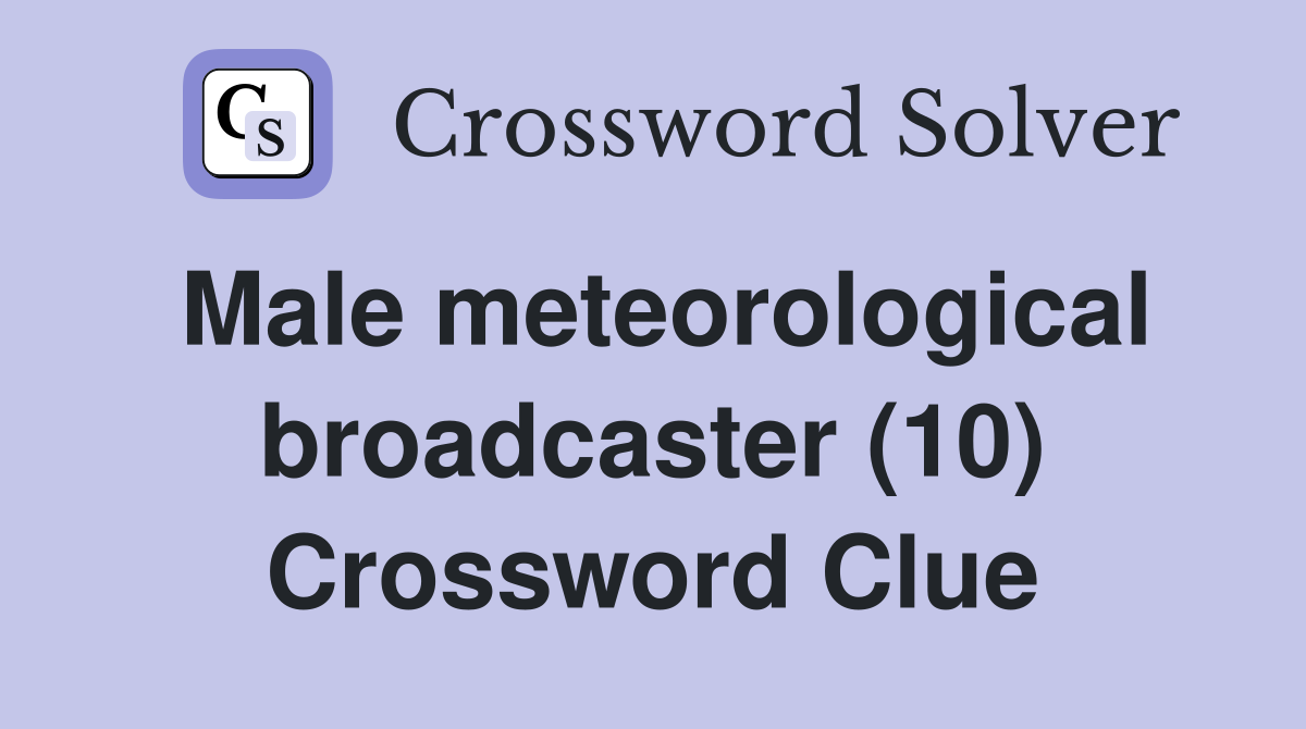 Male meteorological broadcaster (10) Crossword Clue