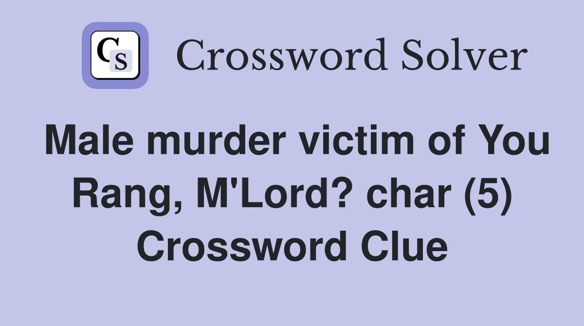 Male murder victim of You Rang, M'Lord? char (5) Crossword Clue
