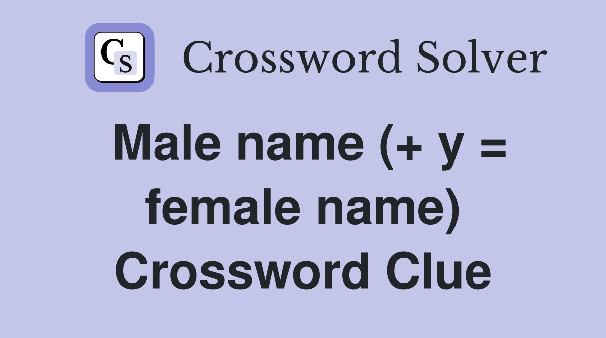 Male name (+ y = female name) Crossword Clue