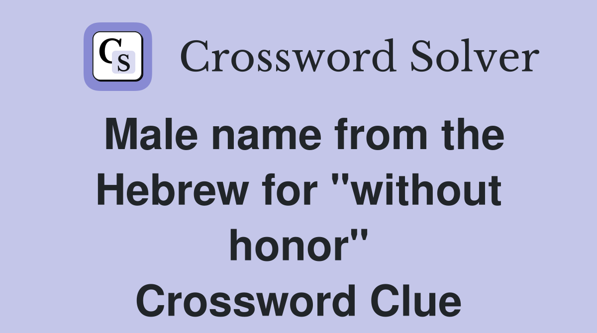Male name from the Hebrew for "without honor" Crossword Clue