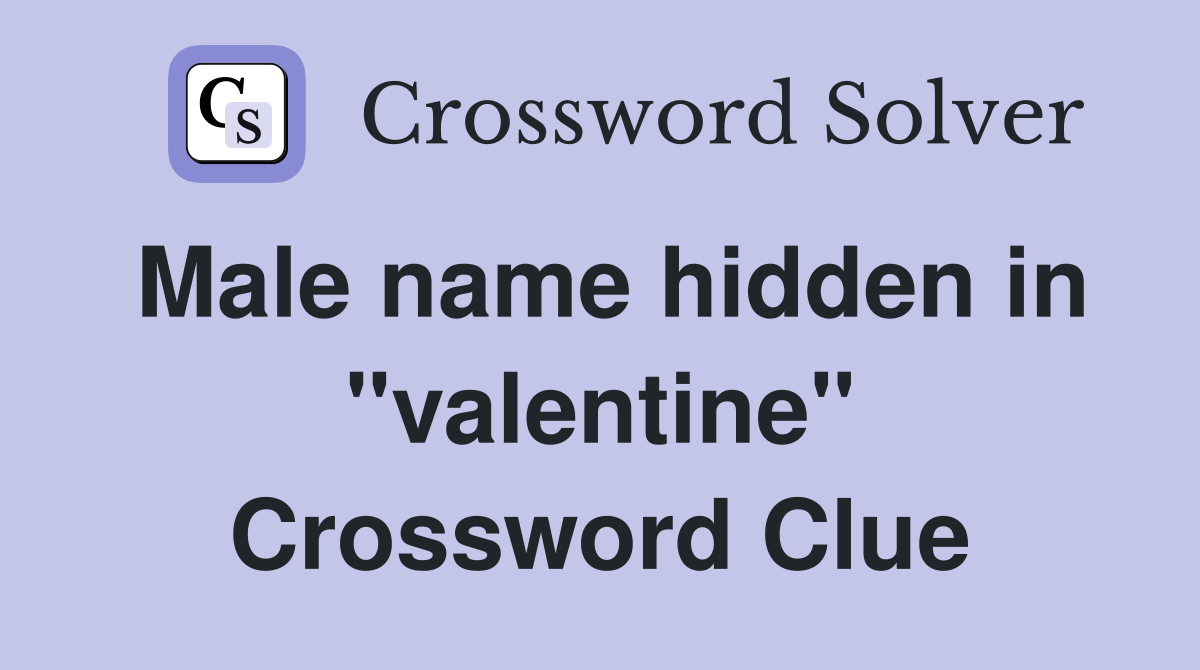 Male name hidden in "valentine" Crossword Clue