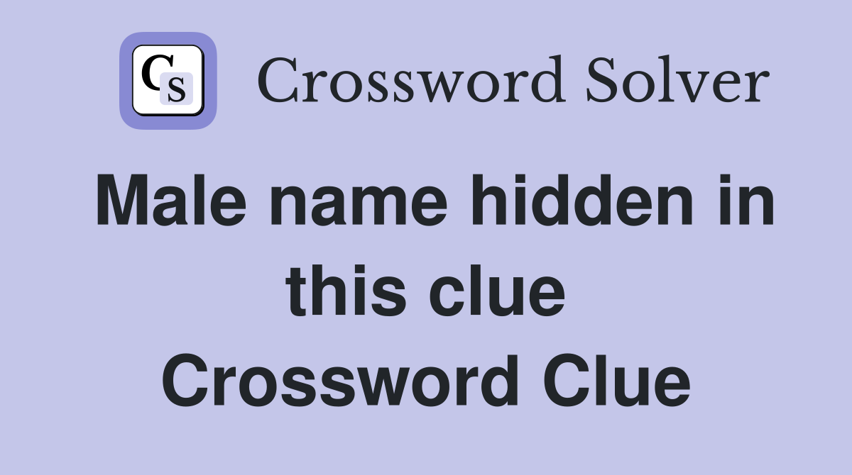 Male name hidden in this clue Crossword Clue