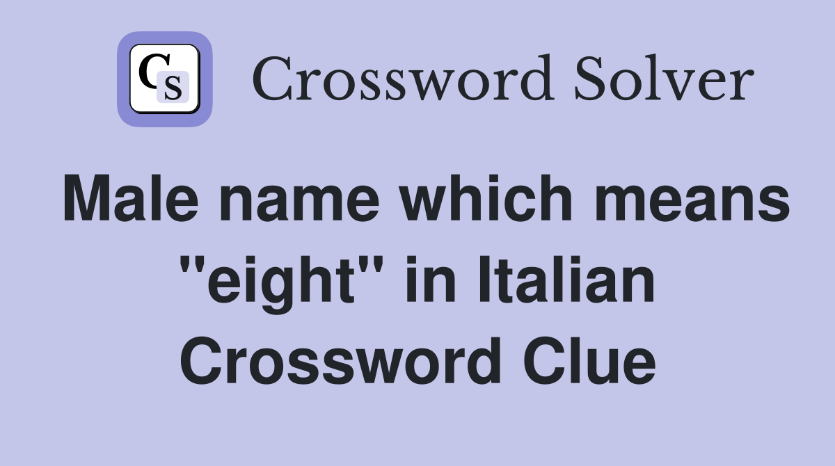 Male name which means "eight" in Italian Crossword Clue