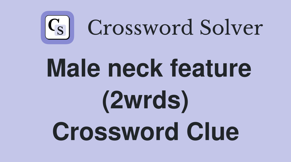 Male neck feature (2wrds) Crossword Clue