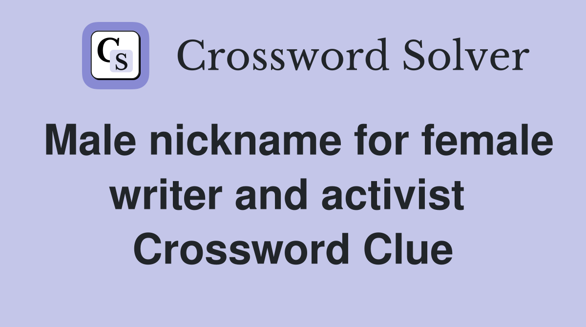 Male nickname for female writer and activist  Crossword Clue