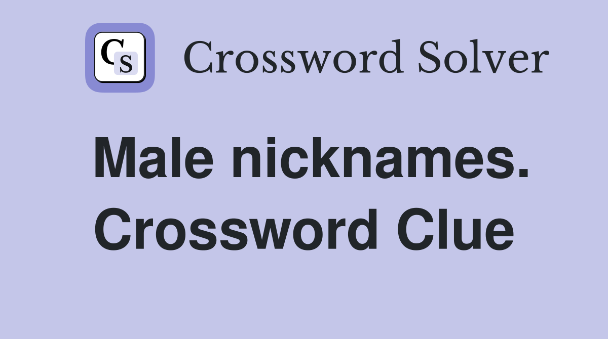 Male nicknames. Crossword Clue