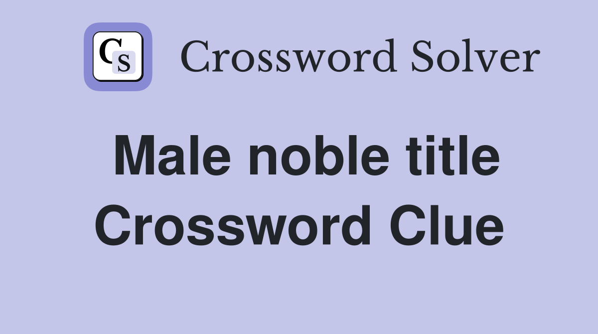 Male noble title Crossword Clue