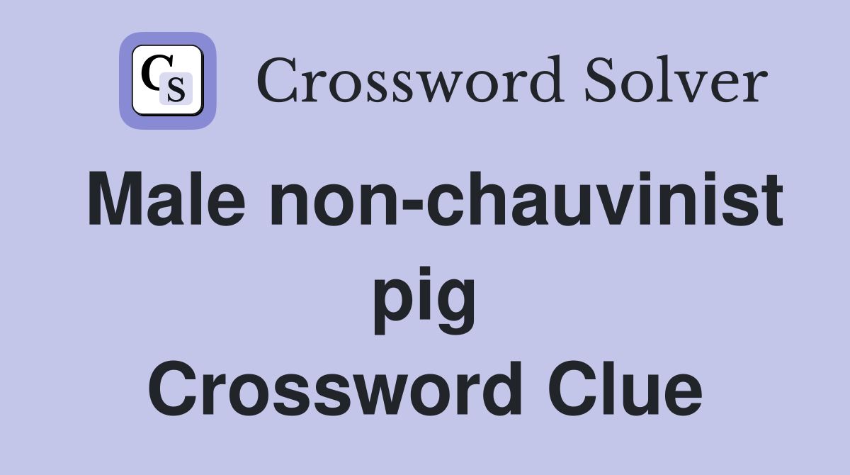 Male non-chauvinist pig Crossword Clue