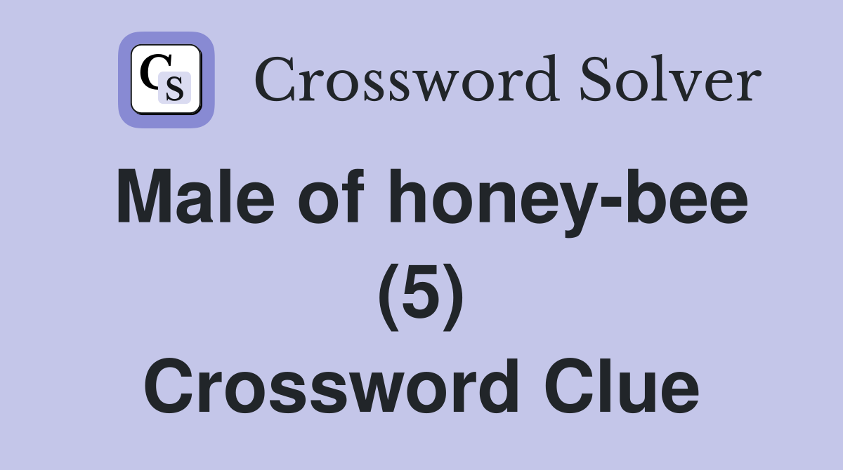Male of honey-bee (5) Crossword Clue