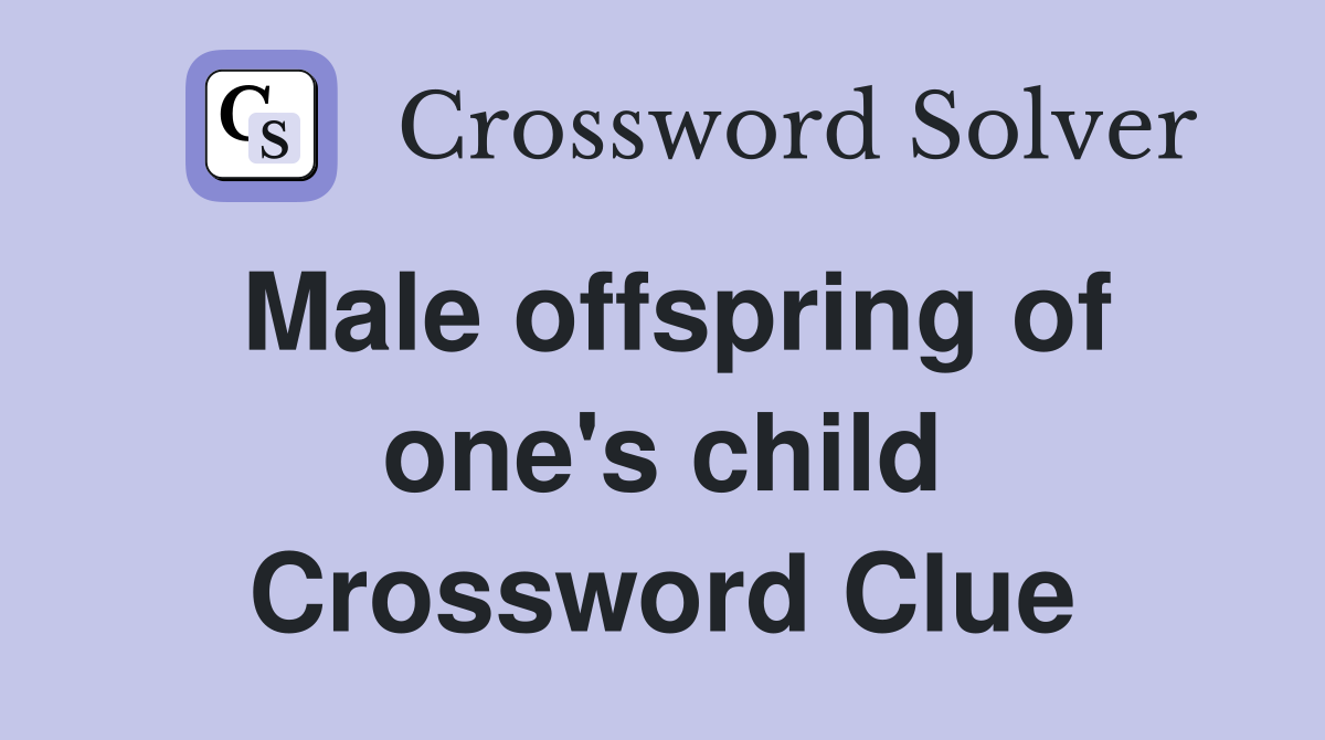 Male offspring of one's child Crossword Clue