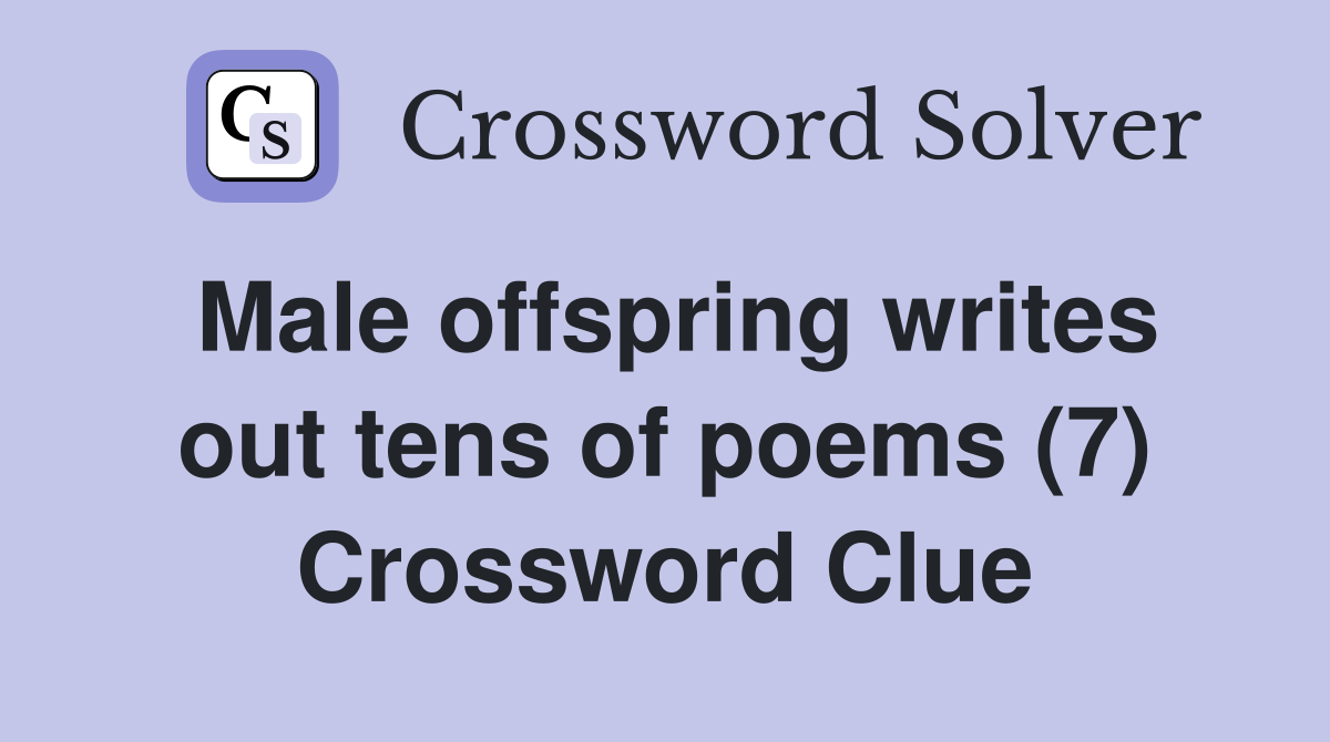 Male offspring writes out tens of poems (7) Crossword Clue