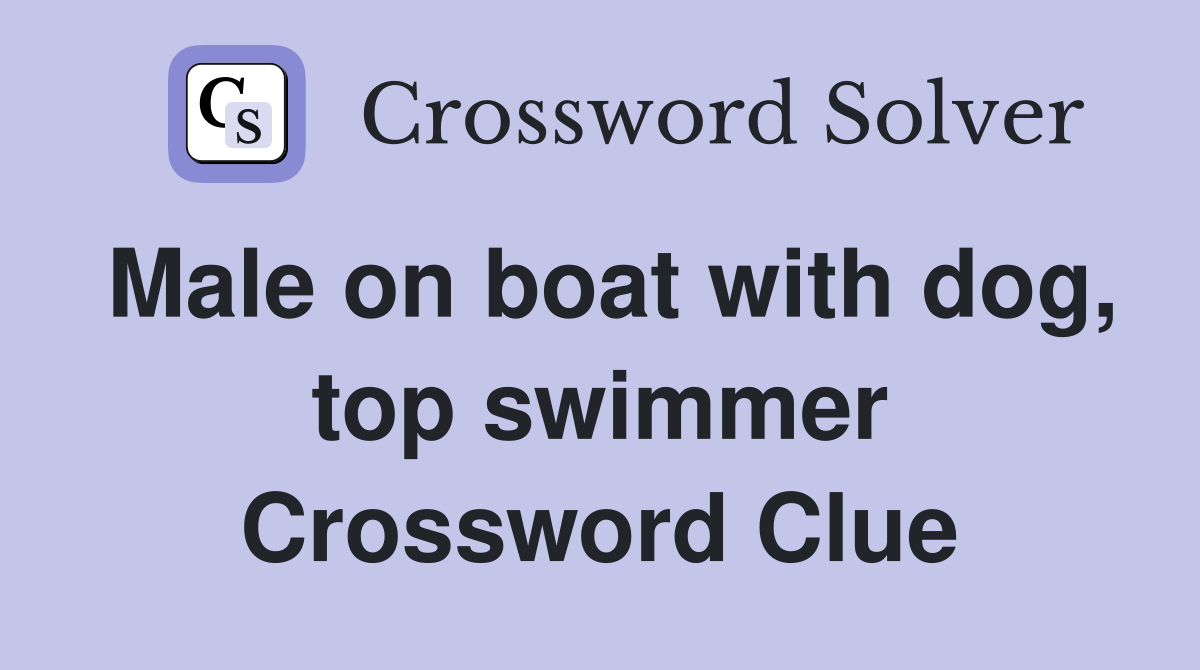 Male on boat with dog, top swimmer Crossword Clue