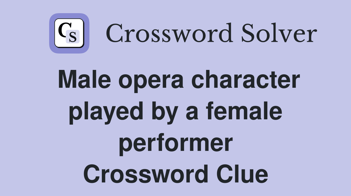 Male opera character played by a female performer Crossword Clue