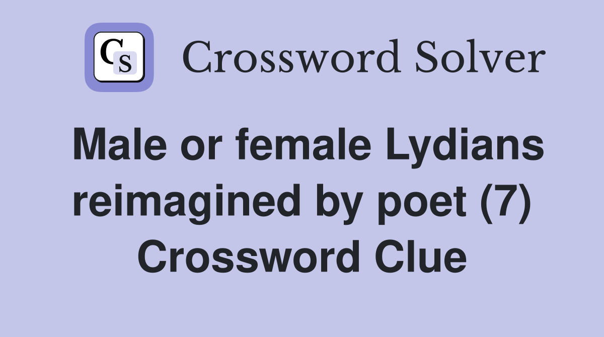 Male or female Lydians reimagined by poet (7) Crossword Clue