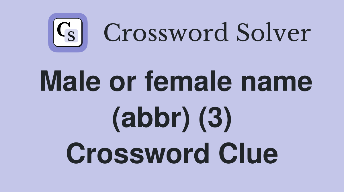 Male or female name (abbr) (3) Crossword Clue