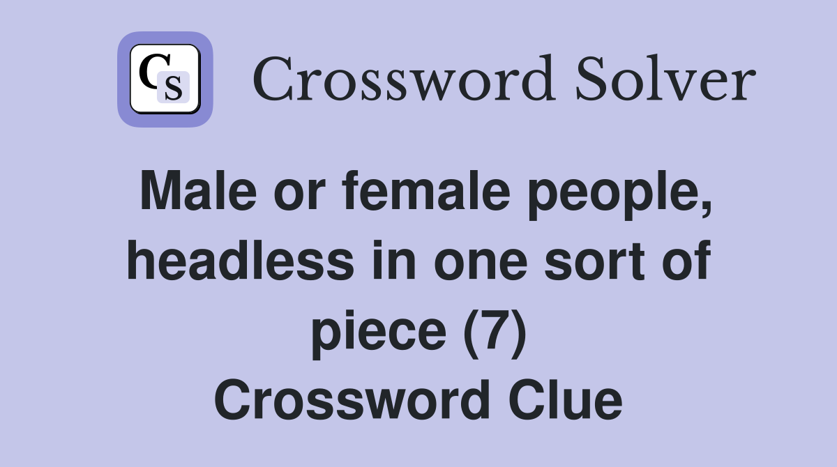 Male or female people, headless in one sort of piece (7) Crossword Clue