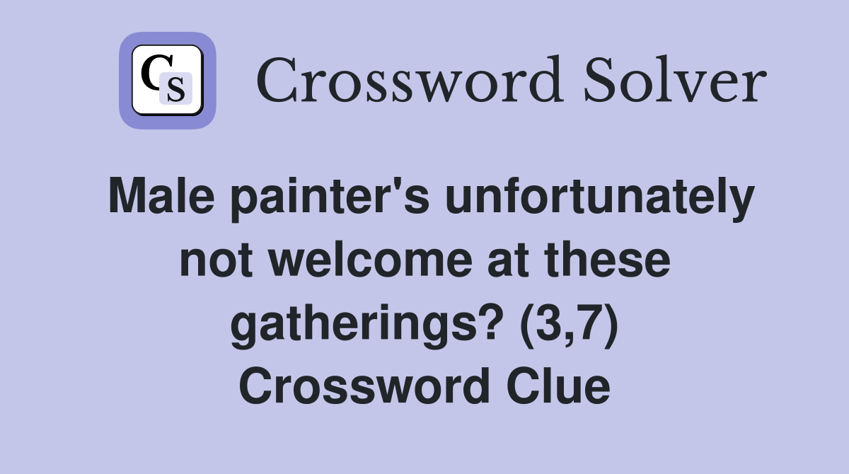 Male painter's unfortunately not welcome at these gatherings? (3,7) Crossword Clue