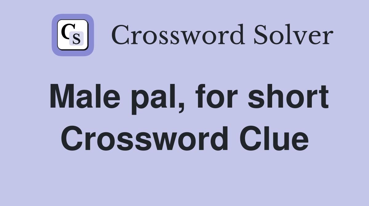 Male pal, for short Crossword Clue