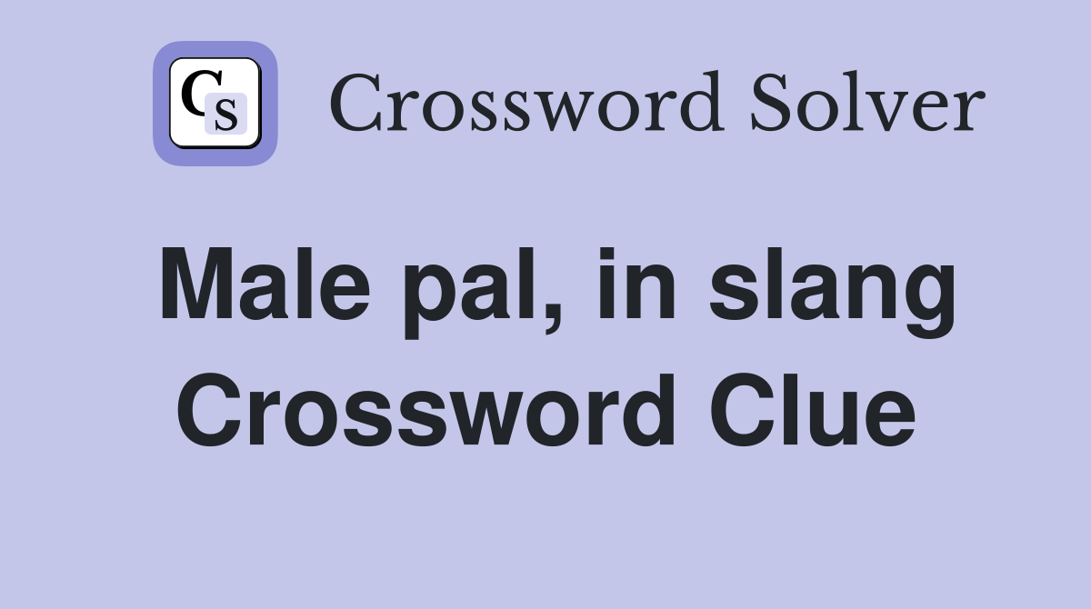 Male pal, in slang Crossword Clue