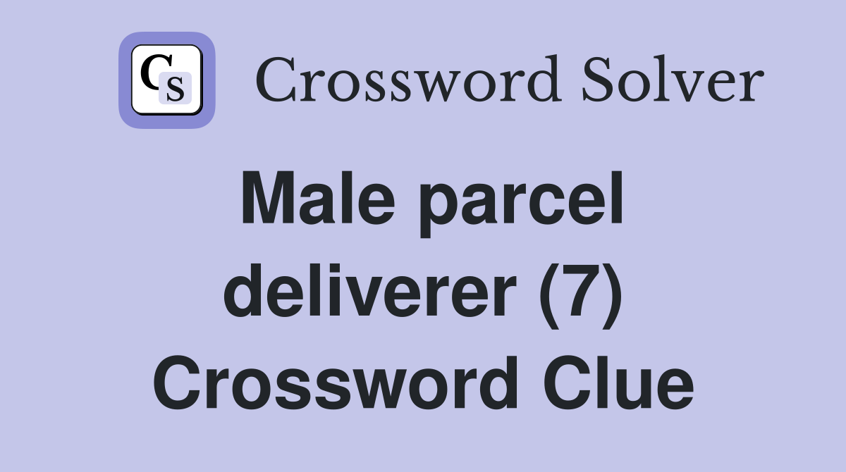 Male parcel deliverer (7) Crossword Clue